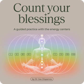 Dr. Joe Dispenza – Count Your Blessings